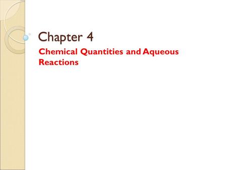 Chapter 4 Chemical Quantities and Aqueous Reactions.