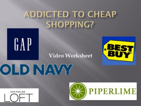 Video Worksheet.  Goods and Services  Manufactures and retailers have been able to cut costs.