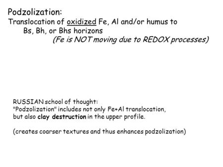 Podzolization: Translocation of oxidized Fe, Al and/or humus to