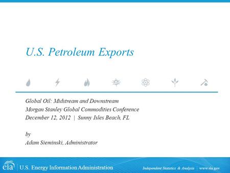 Www.eia.gov U.S. Energy Information Administration Independent Statistics & Analysis U.S. Petroleum Exports Global Oil: Midstream and Downstream Morgan.