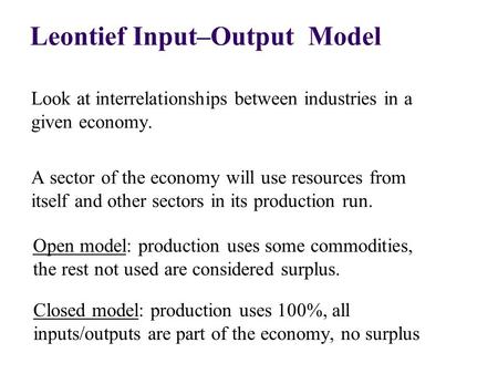 Look at interrelationships between industries in a given economy. A sector of the economy will use resources from itself and other sectors in its production.