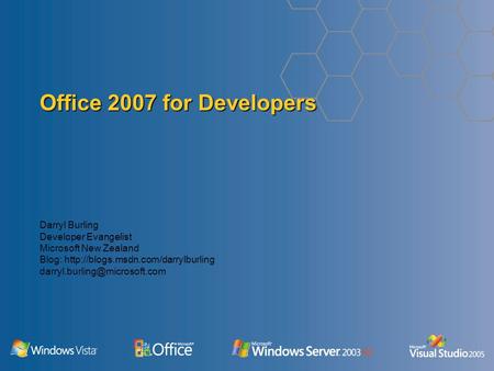 Office 2007 for Developers Darryl Burling Developer Evangelist Microsoft New Zealand Blog: