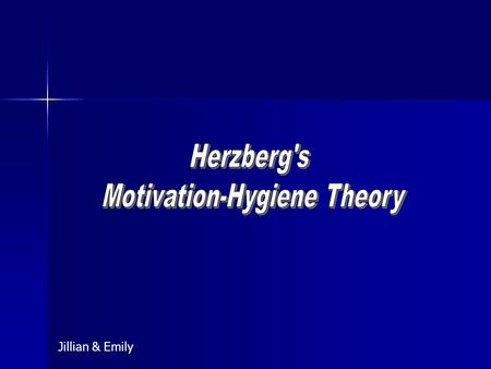 Jillian & Emily. This theory basically states that “intrinsic factors are related to job satisfaction, and extrinsic factors are related to job dissatisfaction”