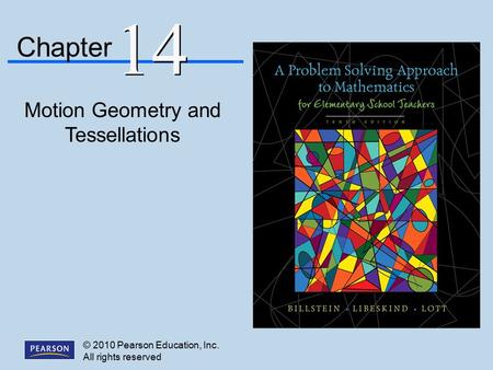 © 2010 Pearson Education, Inc. All rights reserved Motion Geometry and Tessellations Chapter 14.