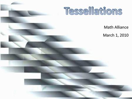 Math Alliance March 1, 2010. What Are Tessellations? Write a definition on a notecard Draw a picture that represents your definition Definition: Shapes.