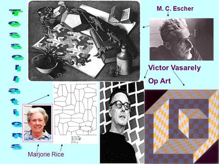 M. C. Escher Victor Vasarely Op Art Tessellations Marjorie Rice.