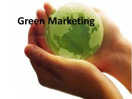 Green Marketing. In recent years the term green or eco marketing has come to prominence Reflects a growing concern at all levels of the impact of the.