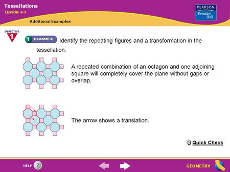 GEOMETRY HELP Identify the repeating figures and a transformation in the tessellation. A repeated combination of an octagon and one adjoining square will.