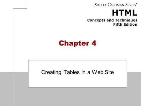 HTML Concepts and Techniques Fifth Edition Chapter 4 Creating Tables in a Web Site.