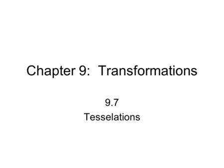 Chapter 9: Transformations 9.7 Tesselations. repeating pattern of figures that completely covers a plane without gaps or overlaps think: tile, wallpaper,