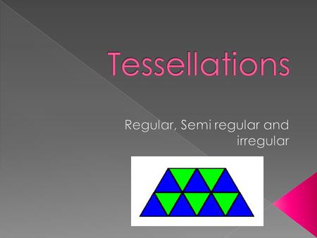  Are patterns of shapes that fit together without any gaps  Way to tile a floor that goes on forever  Puzzles are irregular tessellations  Artists.