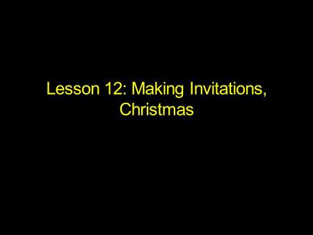 Lesson 12: Making Invitations, Christmas. Christmas Carol: The 12 Days of Christmas Christmas carol – traditional religious or popular song sung at Christmas.