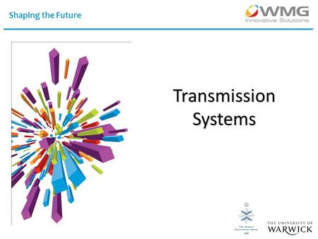 Shaping the Future Transmission Systems. Transmission Gear Changing (Shifting) Automated Manual Transmissions Continuously Variable Transmissions Infinitely.