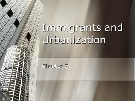 Immigrants and Urbanization Chapter 7. Section 1: The New Immigrants.