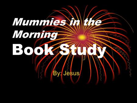 Mummies in the Morning Book Study By: Jesus Elements of Literature Title: Mummies in the Morning Author: Mary Pope Osborne Illustrator: Sal Murdocca.