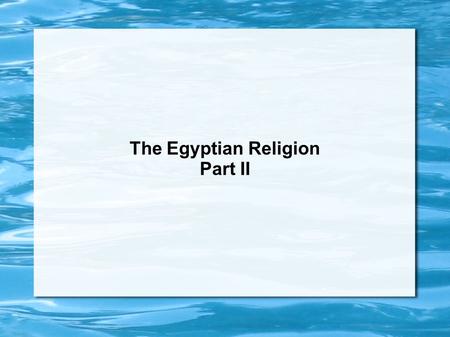 The Egyptian Religion Part II. Ka Egyptians believed that each person's soul, or Ka, would continue living after a person died.  However, the soul would.