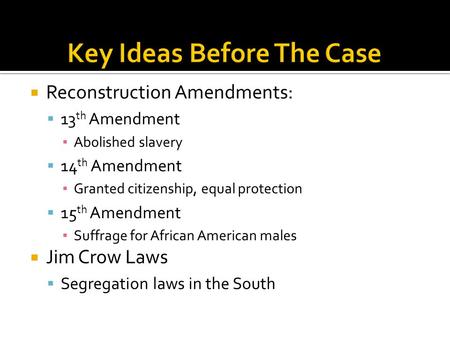  Reconstruction Amendments:  13 th Amendment ▪ Abolished slavery  14 th Amendment ▪ Granted citizenship, equal protection  15 th Amendment ▪ Suffrage.