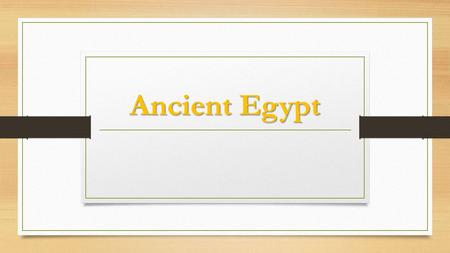 Ancient Egypt. Egypt Egypt is in the northeast corner of Africa, and is mostly made up of desert. There are not many sources of water. One of Egypt’s.