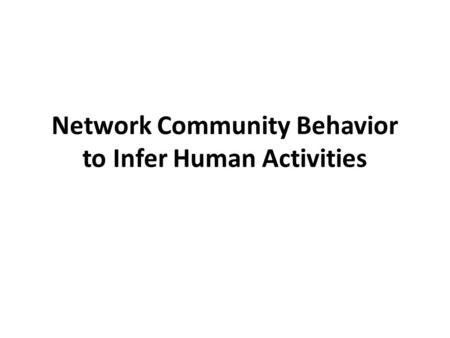 Network Community Behavior to Infer Human Activities.