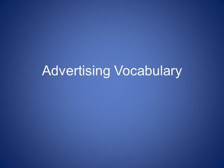 Advertising Vocabulary. Product Placement Paying a movie or a television show to prominently display a company’s product during the film or show.