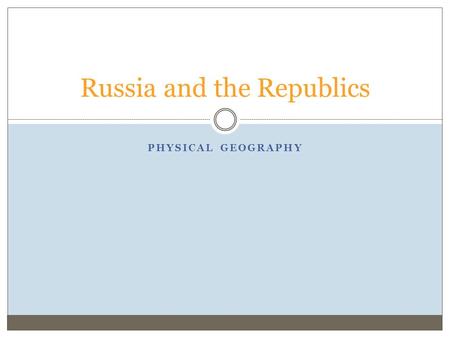 PHYSICAL GEOGRAPHY Russia and the Republics. Landforms and Resources Russia and the Republics take up a huge land area  Russia is the largest country.