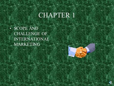 CHAPTER 1 SCOPE AND CHALLENGE OF INTERNATIONAL MARKETING.