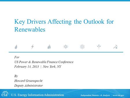 Www.eia.gov U.S. Energy Information Administration Independent Statistics & Analysis Key Drivers Affecting the Outlook for Renewables For US Power & Renewable.