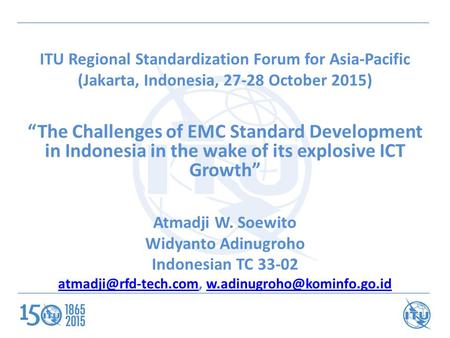 ITU Regional Standardization Forum for Asia-Pacific (Jakarta, Indonesia, 27-28 October 2015) “The Challenges of EMC Standard Development in Indonesia in.