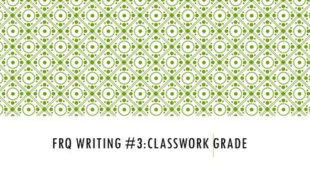 FRQ WRITING #3:CLASSWORK GRADE. FREE RESPONSE QUESTION PROMPT: (WORTH 9 POINTS) A number of the most influential psychological theories are stage theories.