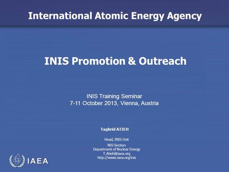 International Atomic Energy Agency INIS Promotion & Outreach INIS Training Seminar 7-11 October 2013, Vienna, Austria Taghrid ATIEH NIS Section Department.