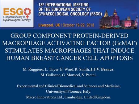 GROUP COMPONENT PROTEIN-DERIVED MACROPHAGE ACTIVATING FACTOR (GcMAF) STIMULATES MACROPHAGES THAT INDUCE HUMAN BREAST CANCER CELL APOPTOSIS M. Ruggiero,