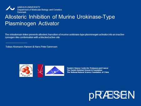 TATIONpRÆSEN AARHUS UNIVERSITY Department of Molecular Biology and Genetics Denmark Danish-Chinese Centre for Proteases and Cancer The Danish National.