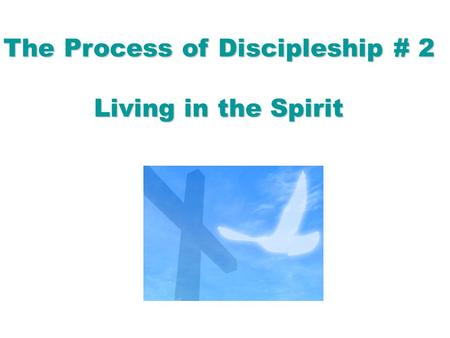 The Process of Discipleship # 2 Living in the Spirit.