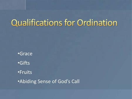 Grace Gifts Fruits Abiding Sense of God’s Call. Humble understanding and awareness of self Fear of the power of sin, but trusting in Christ Victorious.