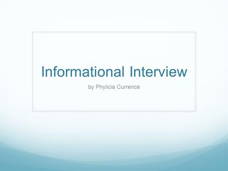 Informational Interview by Phylicia Currence. Summary I interviewed my dance teacher, Janel Joyner who also majored in psychology and works under a medical.