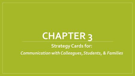 CHAPTER 3 Strategy Cards for: Communication with Colleagues, Students, & Families.