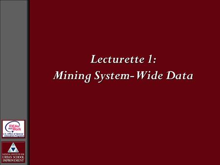 Lecturette 1: Mining System-Wide Data. What is the Question? Why are students failing or how is the system failing the students?