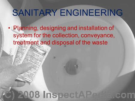 SANITARY ENGINEERING Planning, designing and installation of system for the collection, conveyance, treatment and disposal of the waste.