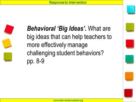 Response to Intervention www.interventioncentral.org 1 Behavioral ‘Big Ideas’. What are big ideas that can help teachers to more effectively manage challenging.