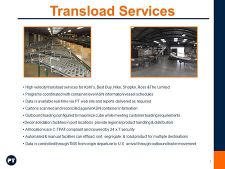 Transload Services High velocity transload services for Kohl’s, Best Buy, Nike, Shopko, Ross &The Limited Programs coordinated with container level ASN.