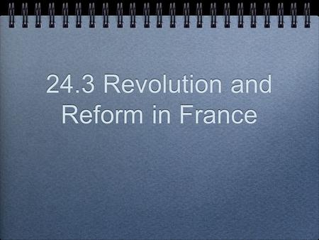 24.3 Revolution and Reform in France. Change is Coming...! Napoleon - Waterloo - Congress of Vienna Congress of Vienna restores Louis XVIII to throne.