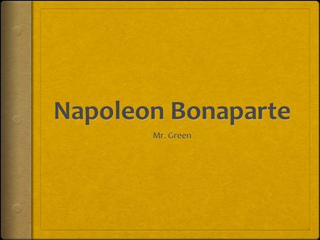 Setting the Stage for Greatness  Napoleon, a very short man, will become recognized as one of the world’s greatest military geniuses  In only four years.