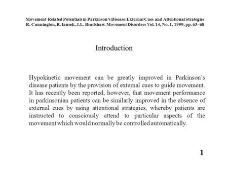 Introduction Movement-Related Potentials in Parkinson’s Disease:External Cues and Attentional Strategies R. Cunnington, R. Iansek, J.L. Bradshaw. Movement.