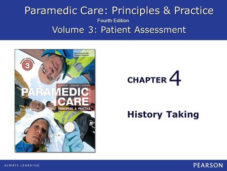 Paramedic Care: Principles & Practice Volume 3: Patient Assessment CHAPTER Fourth Edition History Taking 4.