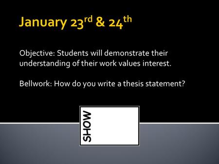 Objective: Students will demonstrate their understanding of their work values interest. Bellwork: How do you write a thesis statement?