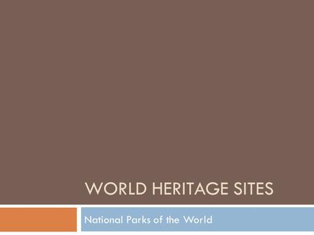 WORLD HERITAGE SITES National Parks of the World.