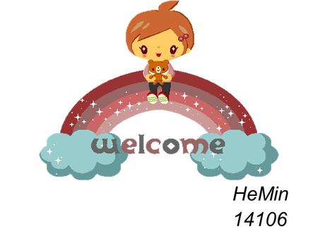 HeMin 14106. He likes fishing, singing,travelling and playing table tennis in his spare time.