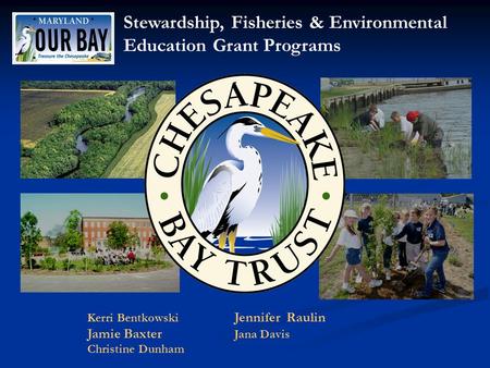 Stewardship, Fisheries & Environmental Education Grant Programs Kerri Bentkowski Jennifer Raulin Jamie Baxter Jana Davis Christine Dunham.