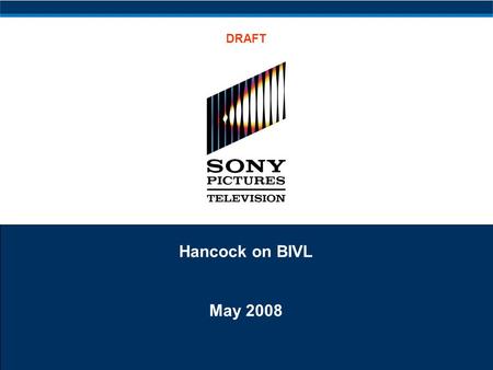 Hancock on BIVL May 2008 DRAFT. 1 Executive Summary SPT has been asked to participate in an early window VOD test, making Hancock available exclusively.