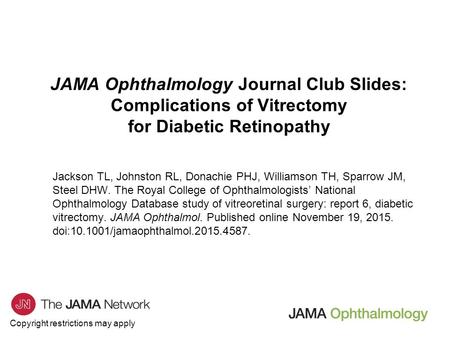 JAMA Ophthalmology Journal Club Slides: Complications of Vitrectomy for Diabetic Retinopathy Jackson TL, Johnston RL, Donachie PHJ, Williamson TH, Sparrow.